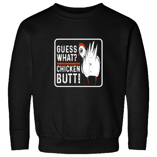 guess what chicken butt Sweatshirts