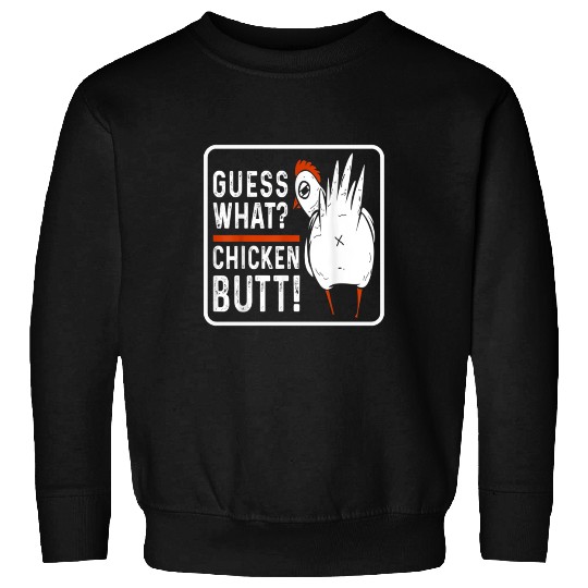 guess what chicken butt Sweatshirts