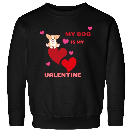 My dog is my valentine . Sweatshirts