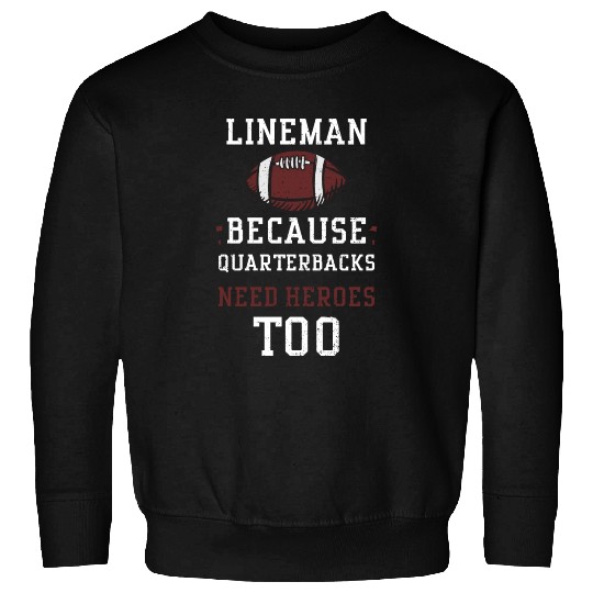 Lineman Because Quarterbacks Nee... Sweatshirts