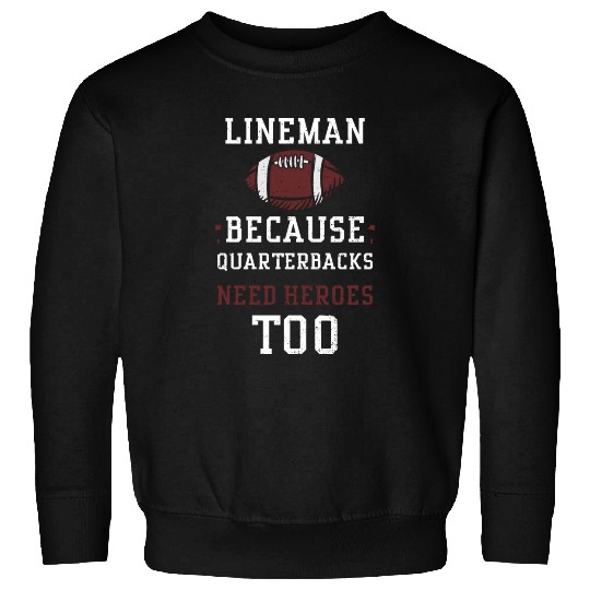 Lineman Because Quarterbacks Nee... Sweatshirts