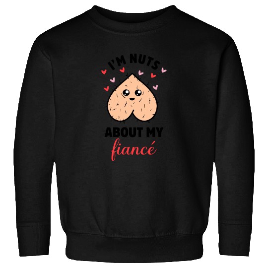 I'm Nuts About My Fiancé Sweatshirts