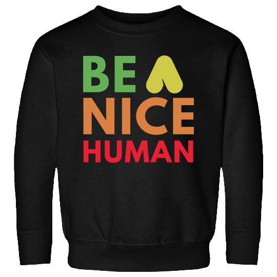 Be a nice human Sweatshirts