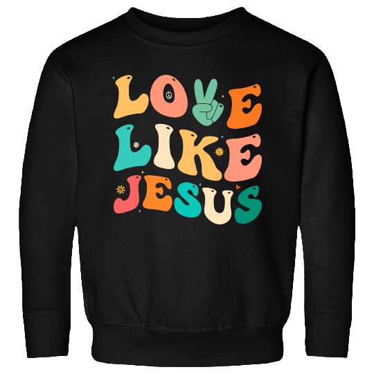 Love Like Jesus Religious God Christian Sweatshirts