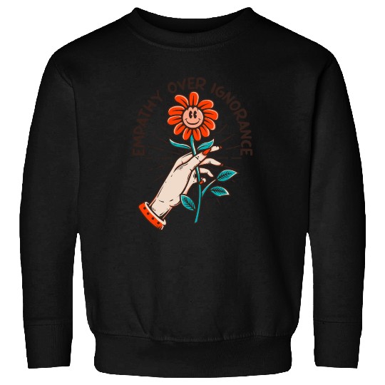 Empathy Over Ignorance Flower Sweatshirts