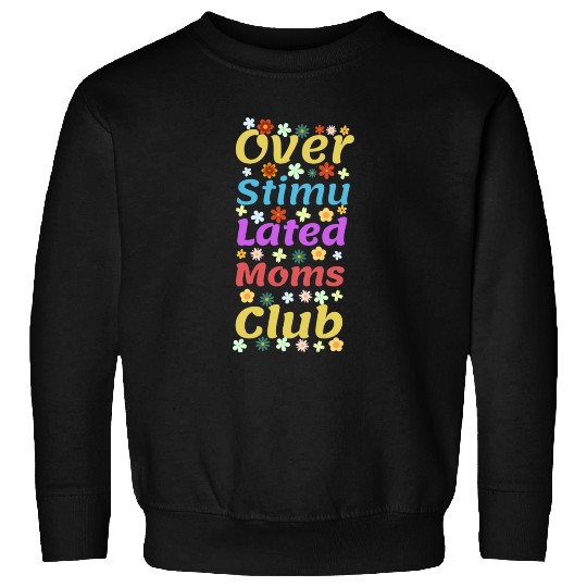Overstimulated moms club Sweatshirts