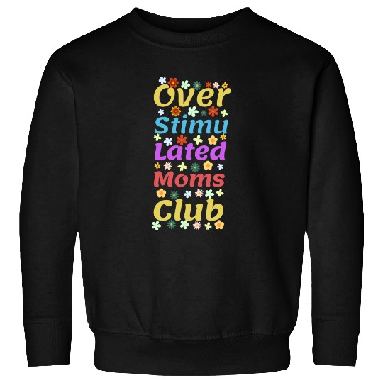 Overstimulated moms club Sweatshirts