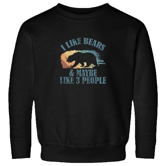 I Like Bears and Maybe 3 People Forest Animal Sweatshirts