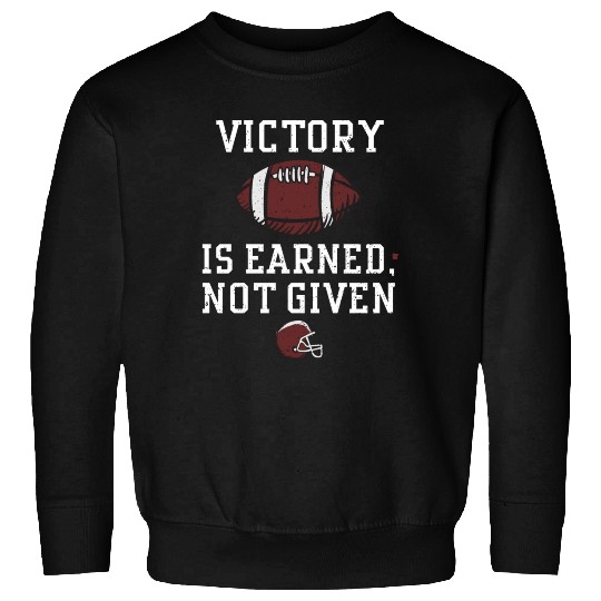 Victory is earned, not given Sweatshirts