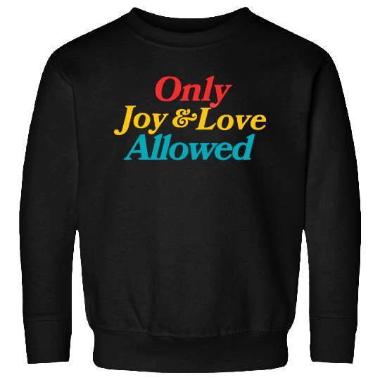 Only Joy & Love Allowed Sweatshirts