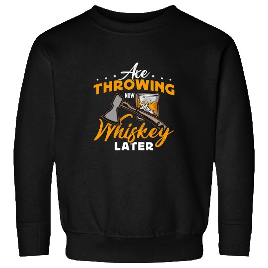 Axe Throwing Now Whiskey Later Hatchet Thrower Sweatshirts