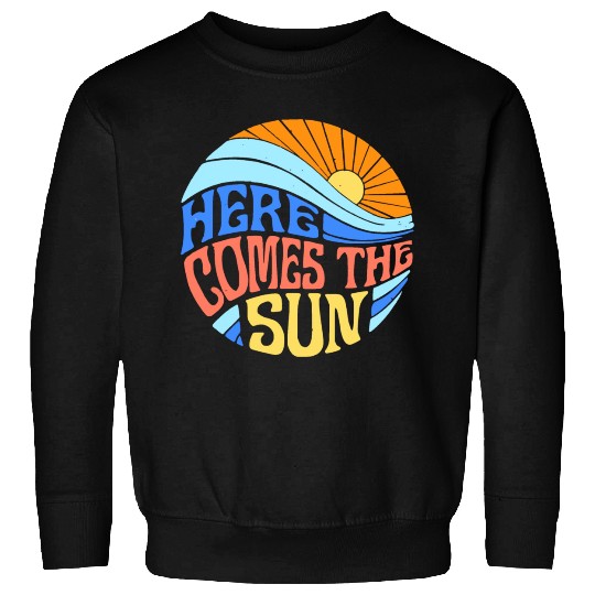 Here comes the sun Sweatshirts
