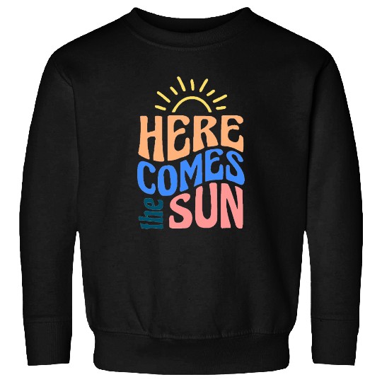 Here comes the sun Sweatshirts