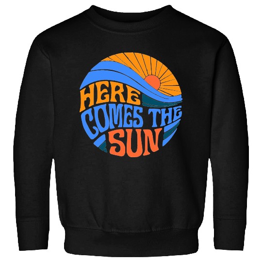 Here comes the sun Sweatshirts