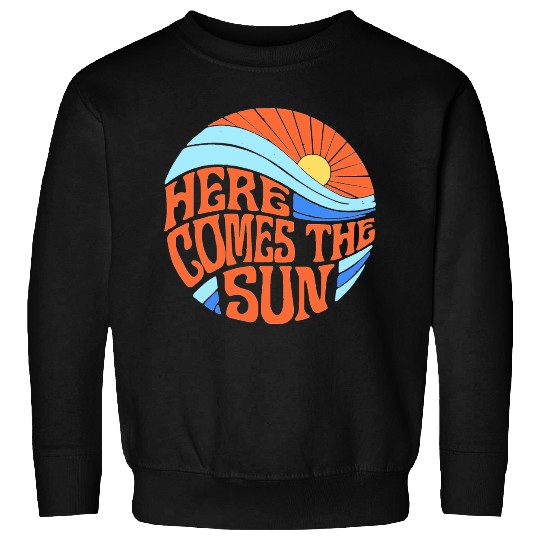 Here comes the sun Sweatshirts