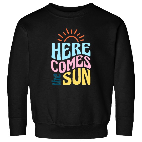Here comes the sun Sweatshirts