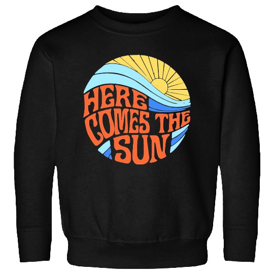 Here comes the sun Sweatshirts