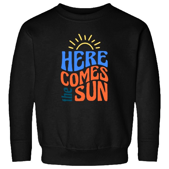 Here comes the sun Sweatshirts