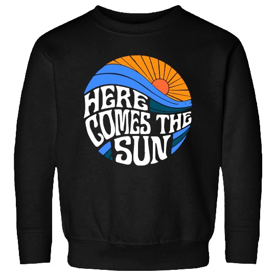 Here comes the sun Sweatshirts