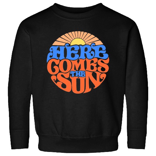 Here comes the sun Sweatshirts