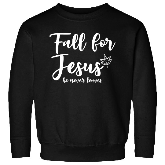Fall For Jesus, He Never Leaves 2 Sweatshirts