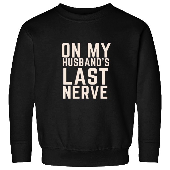 On My Husband's Last Nerve Sweatshirts