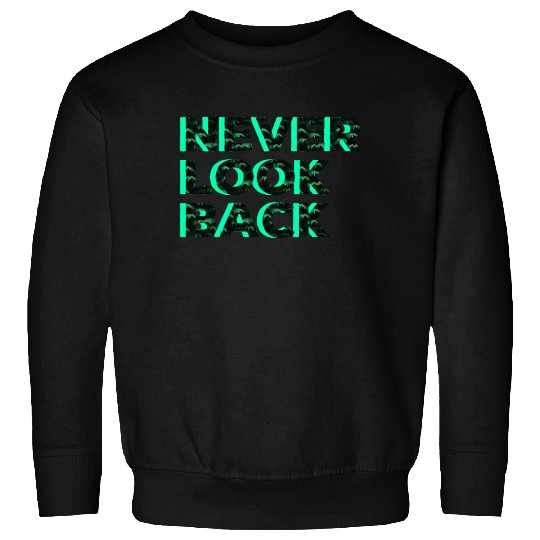 Never Look Back Sweatshirts
