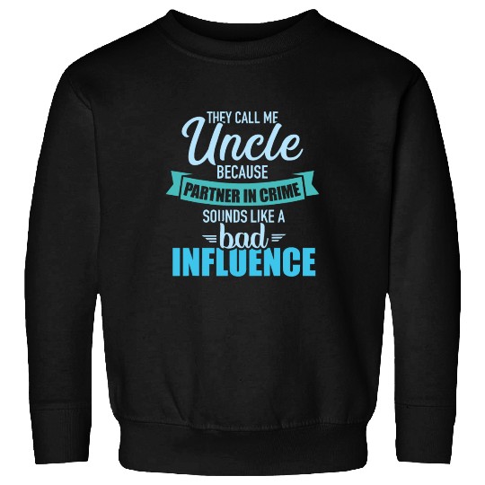 Uncle because partner in crime sounds like bad inf Sweatshirts