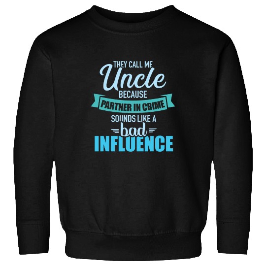 Uncle because partner in crime sounds like bad inf Sweatshirts
