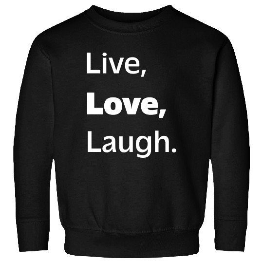 Live, Love, Laugh: Inspiring Reminder to Embrace Sweatshirts