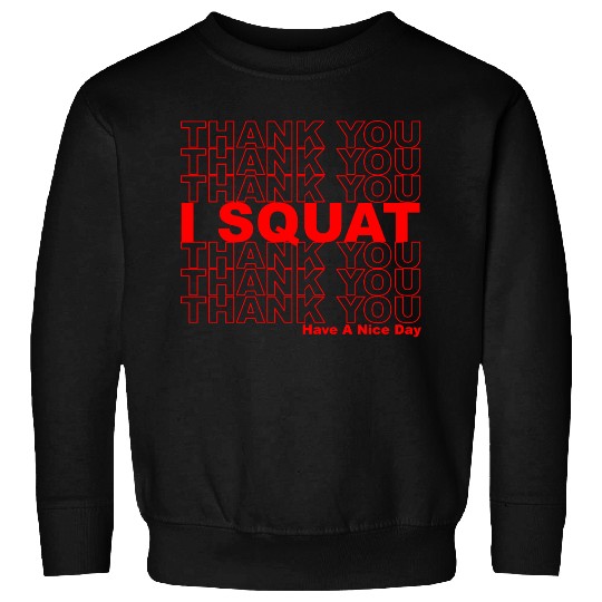 Thank You I Squat Have A Nice Day Sweatshirts