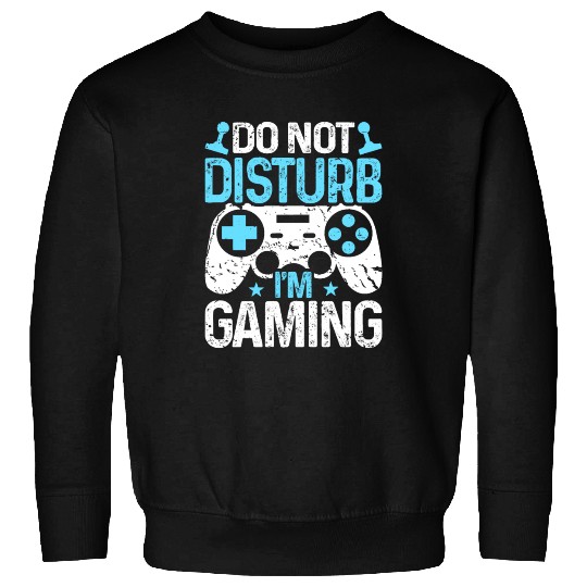 Do Not Disturb I'm Gaming Sweatshirts