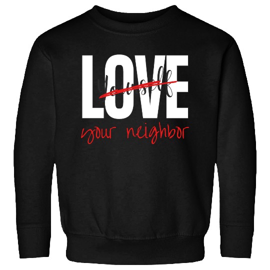 Love Your Neighbor Sweatshirts