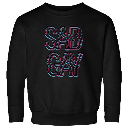 Sad Gay Sweatshirts