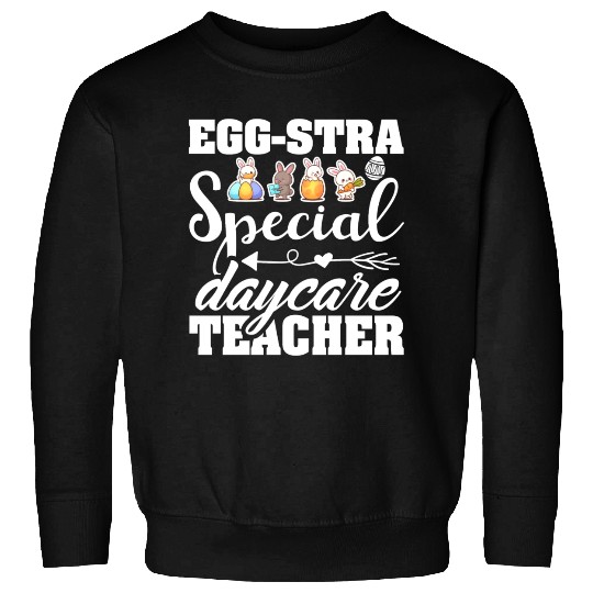 Egg Stra Special Daycare Teacher Easter Sweatshirts