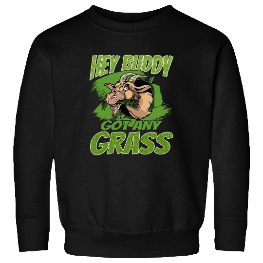 Hey Buddy, Got Any Grass 2 Sweatshirts