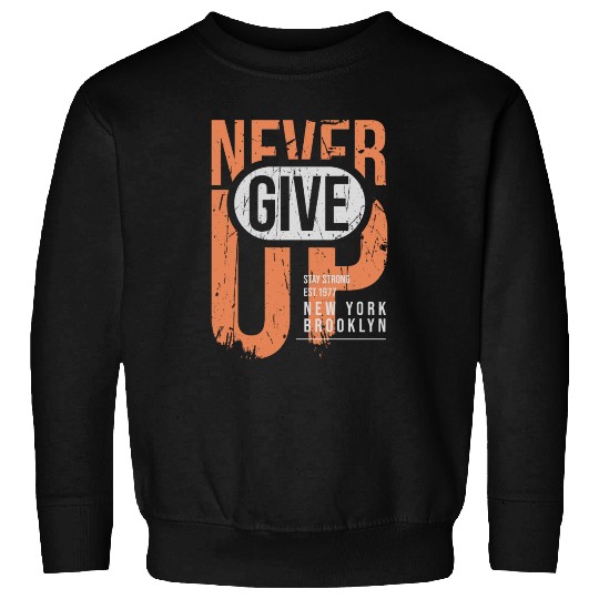 Never Give Up Sweatshirts