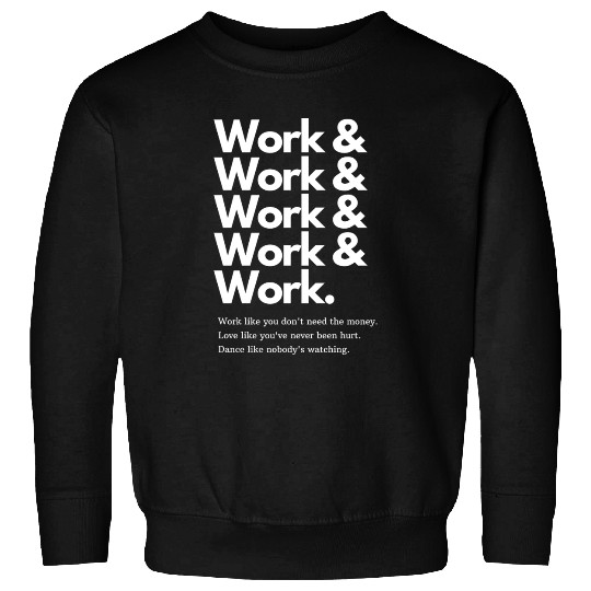 Work Work Sweatshirts