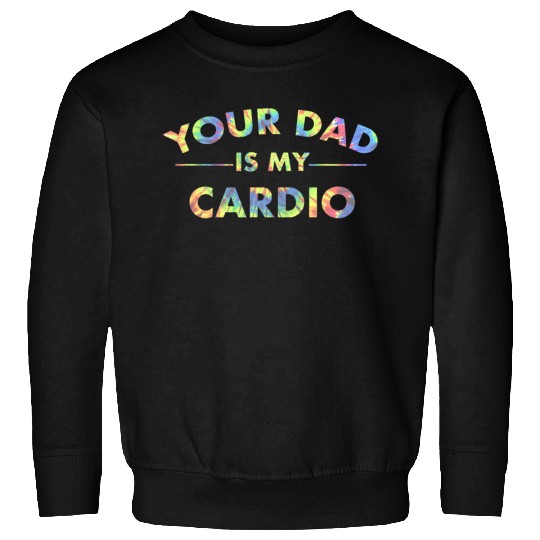Your Dad Is My Cardio Funny DILF Workout Gym Sweatshirts