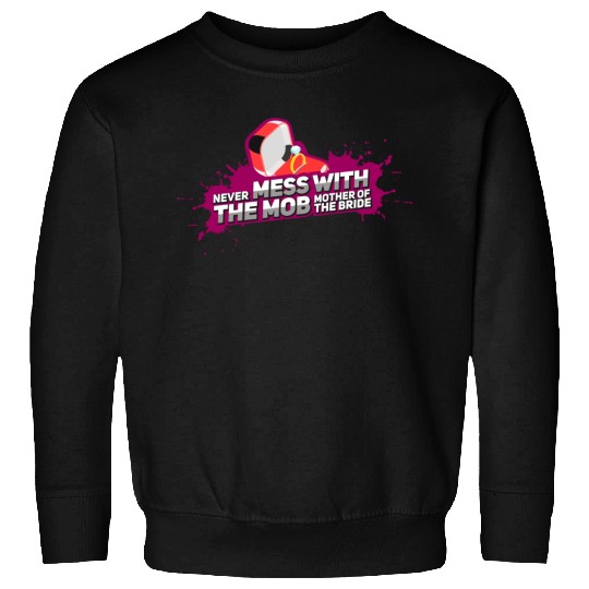 Never Mess With The Mother Of The Bride Sweatshirts