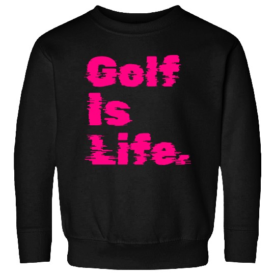 Golf Is Life, Hot Pink, Golfer, I Like Golf Sweatshirts