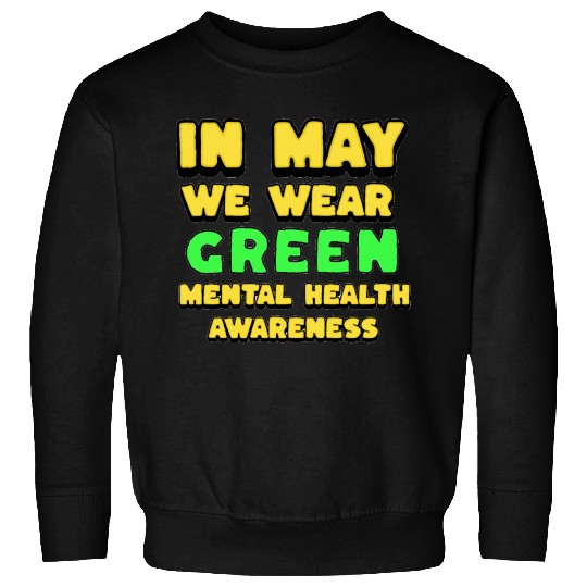 MENTAL HEALTH MATTERS WE WEAR GREEN MENTAL HEALTH Sweatshirts