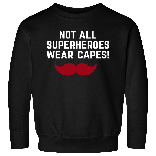 not all superheroes wear capes father s day 1 Sweatshirts