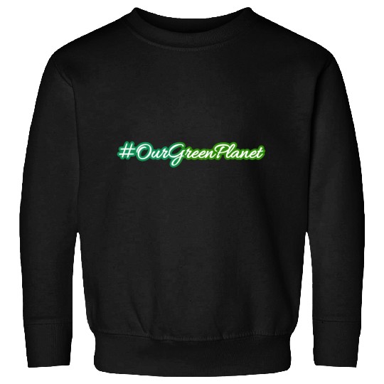 Our green planet - the earth Sweatshirts