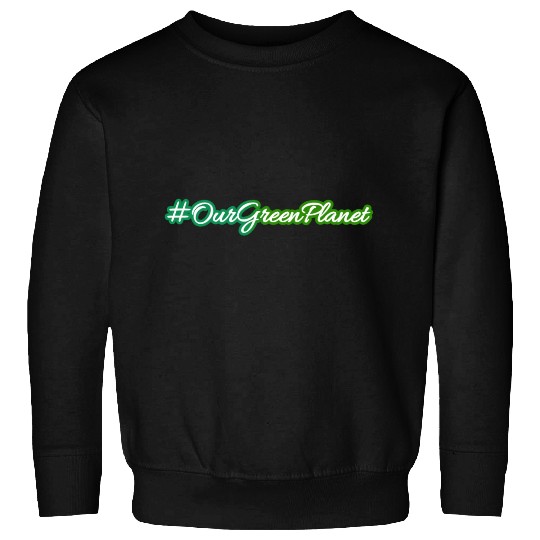 Our green planet - the earth Sweatshirts