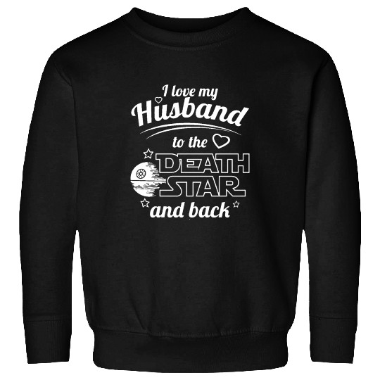I Love My Husband To The Death Star And Back Sweatshirts