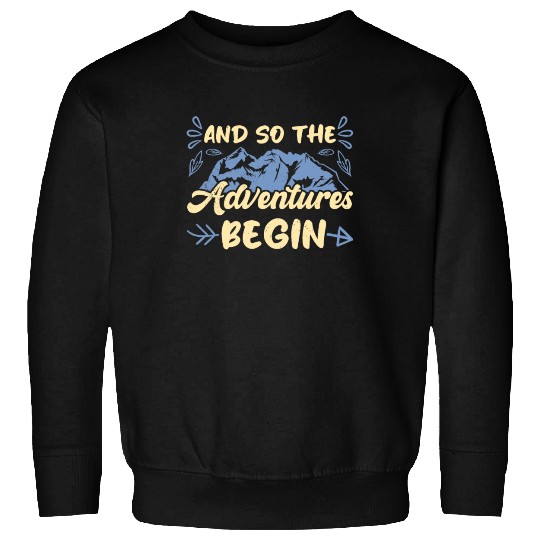 And so the Adventure begins Wanderlust Hiking Sweatshirts