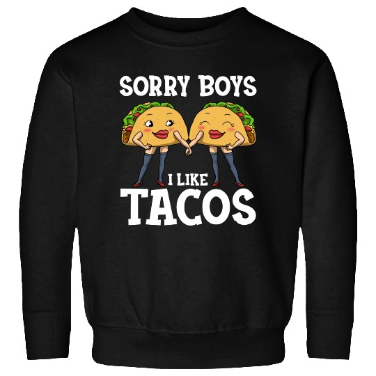 Sorry Boys I Like Tacos Funny Lesbian Sweatshirts