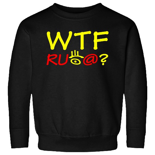 WTF are you looking at? Sweatshirts