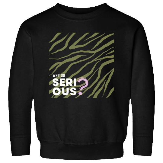 Why So Serious? Sweatshirts